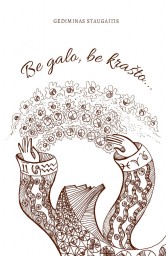 Be galo, be krašto...